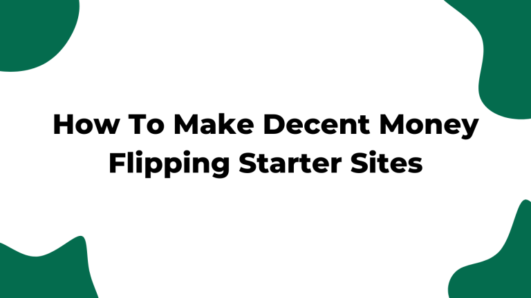 How To Make Decent Money Flipping Starter Sites? How I Made $3500 From Almost Nothing?