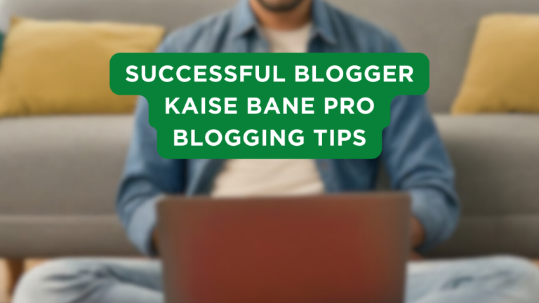 Successful Blogger Kaise Bane Pro Blogging Tips