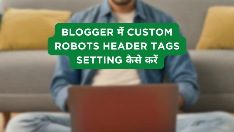 Blogger में Custom Robots Header Tags Setting कैसे करें